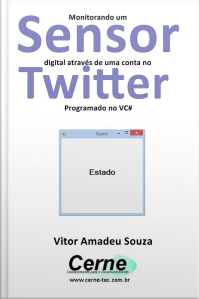 Monitorando Um Sensor Digital Através De Uma Conta No Twitter Programado No Vc#
