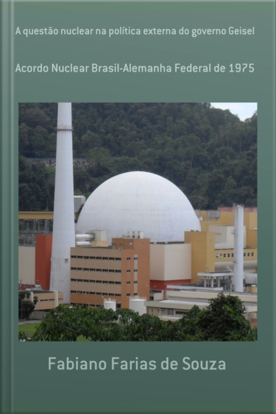 A Questão Nuclear Na Política Externa Do Governo Geisel