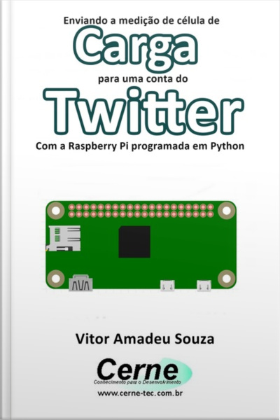 Enviando A Medição De Célula De Carga Para Uma Conta Do Twitter Com A Raspberry Pi Programada Em Python