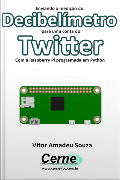 Enviando A Medição Do Decibelímetro Para Uma Conta Do Twitter Com A Raspberry Pi Programada Em Python