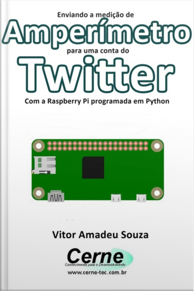 Enviando A Medição De Amperímetro Para Uma Conta Do Twitter Com A Raspberry Pi Programada Em Python