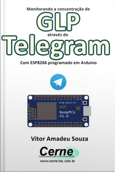 Monitorando A Concentração De Glp Através Do Telegram Com Esp8266 (nodemcu) Programado Em Arduino