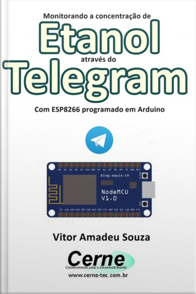 Monitorando A Concentração De Etanol Através Do Telegram Com Esp8266 (nodemcu) Programado Em Arduino