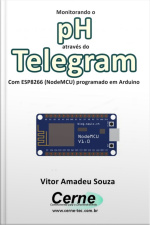 Monitorando O Ph Através Do Telegram Com Esp8266 (nodemcu) Programado Em Arduino