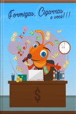 Formigas, Cigarras E Você!!!