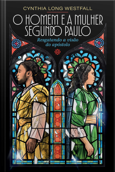 O Homem E A Mulher Segundo Paulo: Resgatando A Visão Do Apóstolo