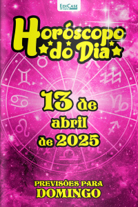 Horóscopo do Dia Ed. 90 - 13 de Abril de 2025