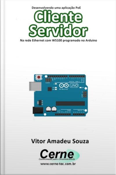 Desenvolvendo Uma Aplicação Poe Cliente Servidor Na Rede Ethernet Com W5100 Programado No Arduino