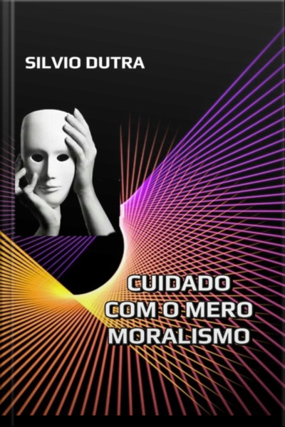 Cuidado Com O Mero Moralismo
