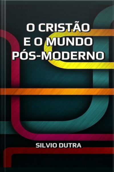O Cristão E O Mundo Pós-moderno