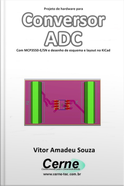 Projeto De Hardware Para Conversor Adc Com Mcp3550-e/sn E Desenho De Esquema E Layout No Kicad