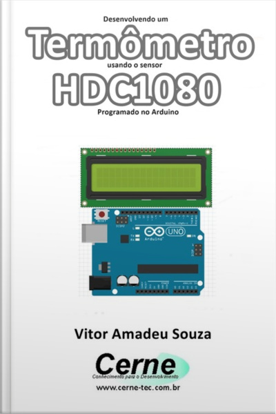 Desenvolvendo Um Termômetro Usando O Sensor Hdc1080 Programado No Arduino