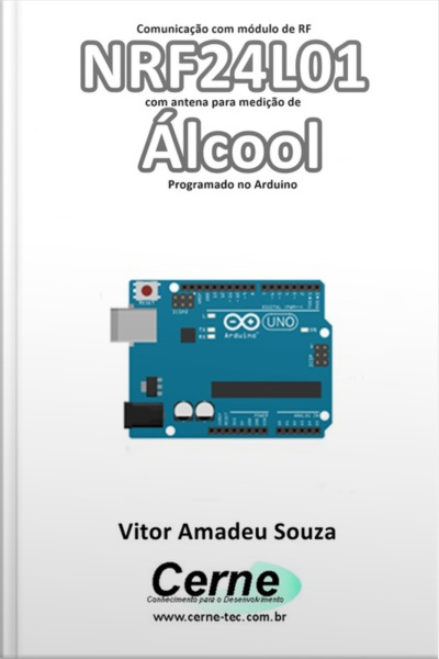 Comunicação Com Módulo De Rf Nrf24l01 Com Antena Para Medição De Álcool Programado No Arduino