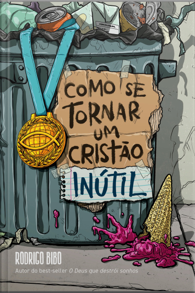 Como Se Tornar Um Cristão Inútil – Do Mesmo Autor De o Deus Que Destrói Sonhos
