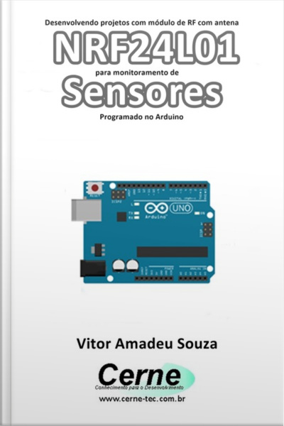 Desenvolvendo Projetos Com Módulo De Rf Com Antena Nrf24l01 Para Monitoramento De Sensores Programado No Arduino