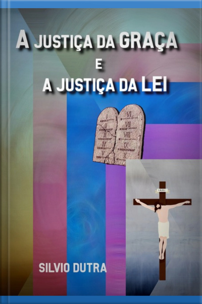 A Justiça Da Graça E A Justiça Da Lei
