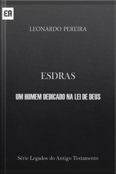 Esdras - Um Homem Dedicado Na Lei De Deus