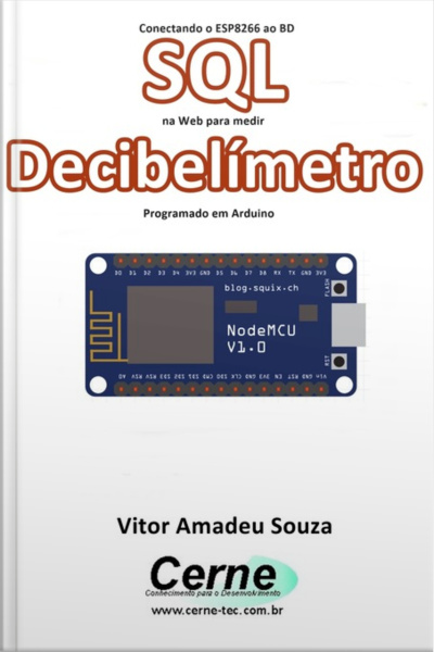 Conectando O Esp8266 Ao Bd Sql Na Web Para Medir Decibelímetro Programado Em Arduino