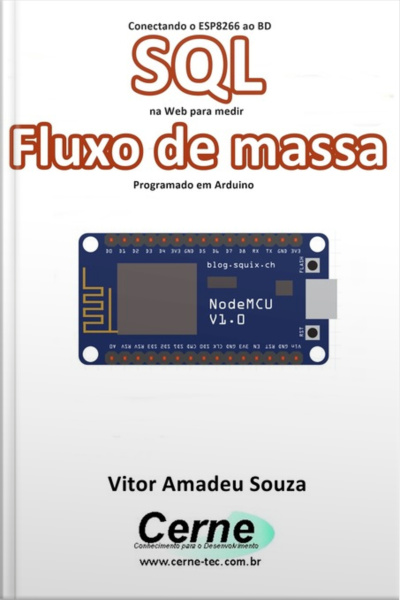 Conectando O Esp8266 Ao Bd Sql Na Web Para Medir Fluxo De Massa Programado Em Arduino