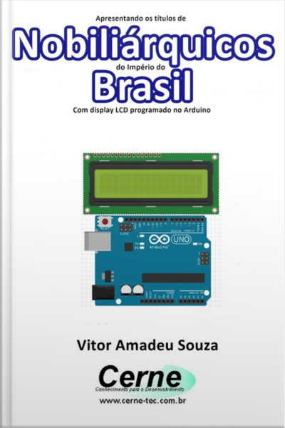 Apresentando Os Títulos De Nobiliárquicos Do Império Do Brasil Com Display Lcd Programado No Arduino