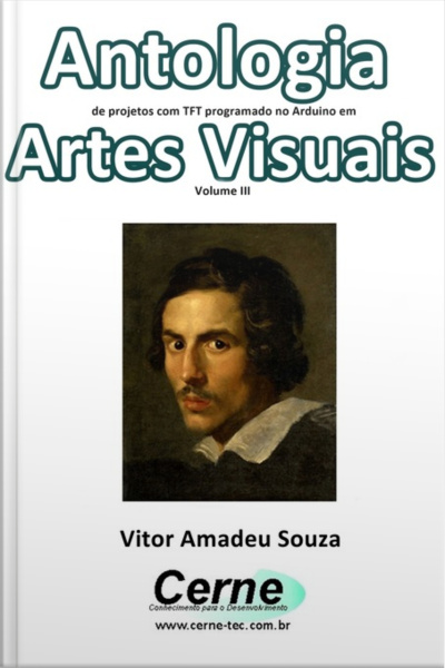 Antologia De Projetos Com Tft Programado No Arduino Em Artes Visuais Volume Iii