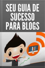 Seu Guia De Sucesso Para Blogs