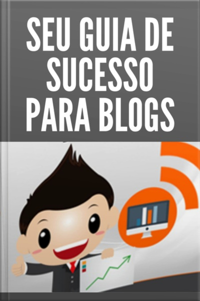 Seu Guia De Sucesso Para Blogs