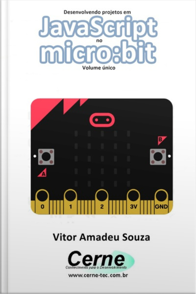 Desenvolvendo Projetos Em Javascript No Micro:bit Volume Único