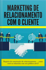 Marketing De Relacionamento Com O Cliente