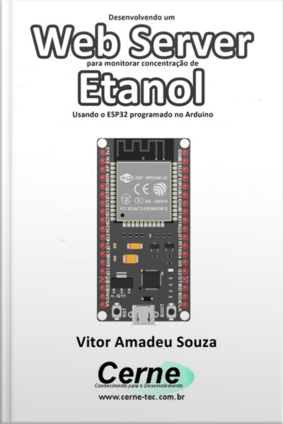 Desenvolvendo Um Web Server Para Monitorar Concentração De Etanol Usando O Esp32 Programado No Arduino