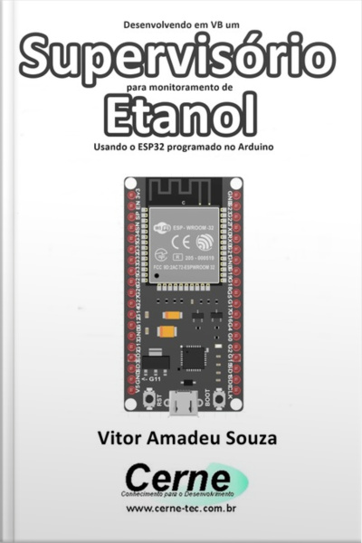 Desenvolvendo Em Vb Um Supervisório Para Monitoramento De Etanol Usando O Esp32 Programado No Arduino
