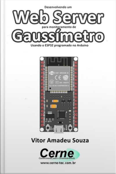 Desenvolvendo Um Web Server Para Monitoramento De Gaussímetro Usando O Esp32 Programado No Arduino
