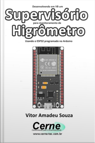 Desenvolvendo Em Vb Um Supervisório Para Monitoramento De Higrômetro Usando O Esp32 Programado No Arduino