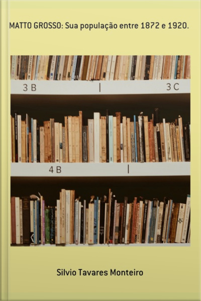 Matto Grosso: Sua População Entre 1872 E 1920.