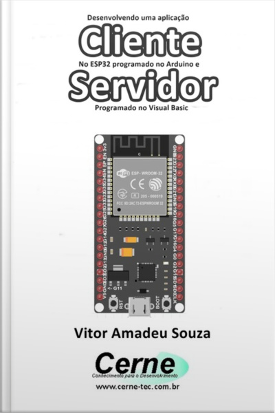 Desenvolvendo Uma Aplicação Cliente No Esp32 Programado No Arduino E Servidor Programado No Visual Basic