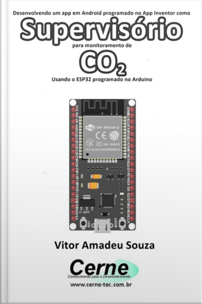 Desenvolvendo Um App Em Android Programado No App Inventor Como Supervisório Para Monitoramento De Co2 Usando O Esp32 Programado No Arduino
