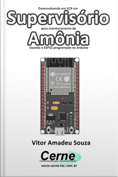 Desenvolvendo Em Vc# Um Supervisório Para Monitoramento De Amônia Usando O Esp32 Programado No Arduino