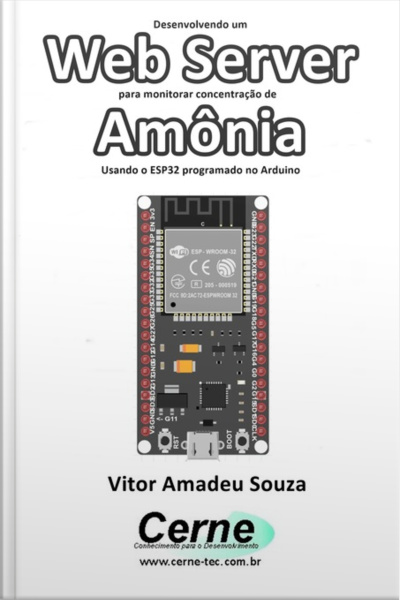 Desenvolvendo Um Web Server Para Monitorar Concentração De Amônia Usando O Esp32 Programado No Arduino