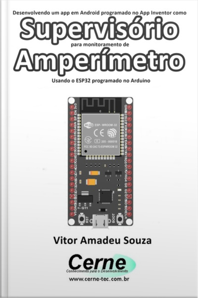 Desenvolvendo Um App Em Android Programado No App Inventor Como Supervisório Para Monitoramento De Amperímetro Usando O Esp32 Programado No Arduino