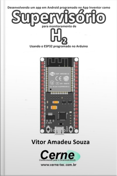 Desenvolvendo Um App Em Android Programado No App Inventor Como Supervisório Para Monitoramento De H2 Usando O Esp32 Programado No Arduino