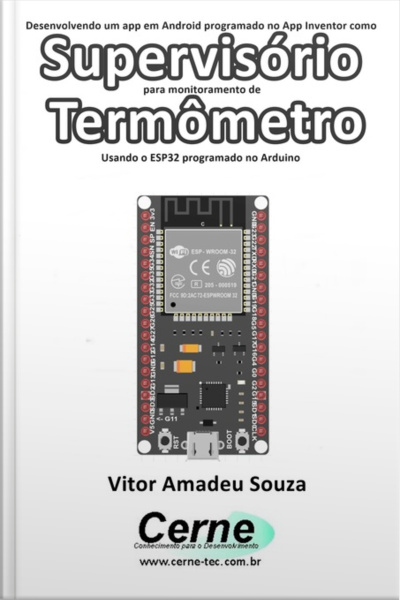 Desenvolvendo Um App Em Android Programado No App Inventor Como Supervisório Para Monitoramento De Termômetro Usando O Esp32 Programado No Arduino