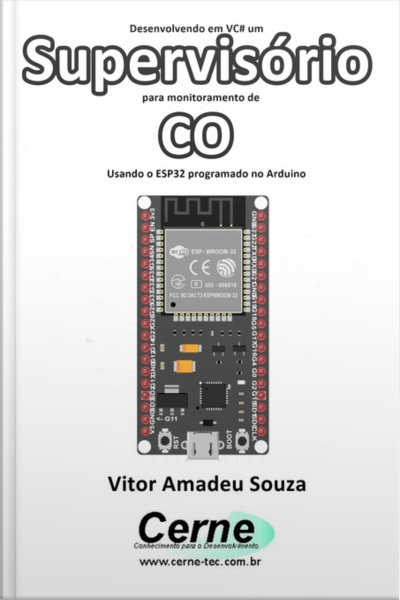 Desenvolvendo Em Vc# Um Supervisório Para Monitoramento De Co Usando O Esp32 Programado No Arduino