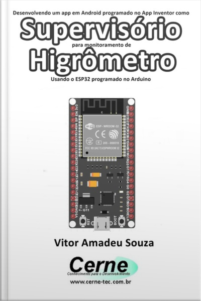 Desenvolvendo Um App Em Android Programado No App Inventor Como Supervisório Para Monitoramento De Higrômetro Usando O Esp32 Programado No Arduino
