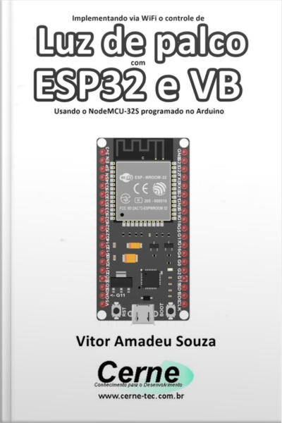 Implementando Via Wifi O Controle De Luz De Palco Com Esp32 E Vb Usando O Nodemcu-32s Programado No Arduino