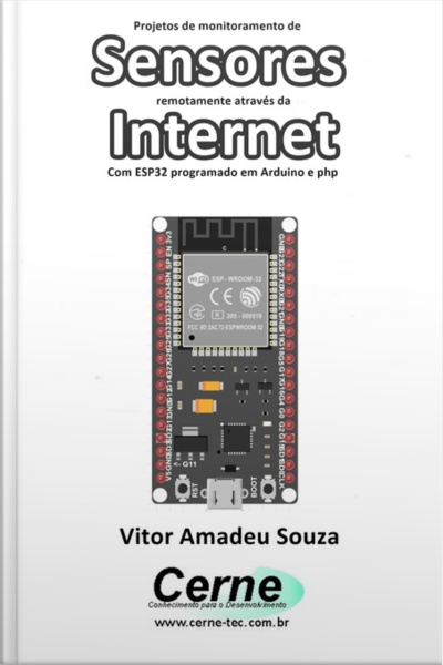 Projetos De Monitoramento De Sensores Remotamente Através Da Internet Com Esp32 Programado Em Arduino E Php