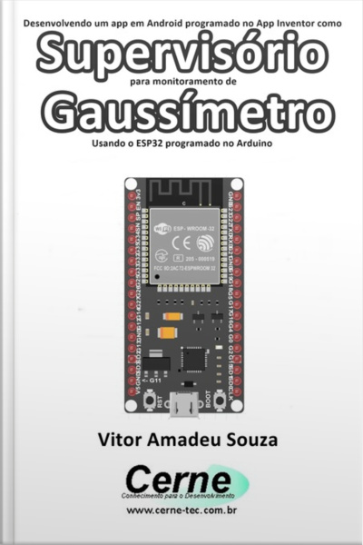 Desenvolvendo Um App Em Android Programado No App Inventor Como Supervisório Para Monitoramento De Gaussímetro Usando O Esp32 Programado No Arduino