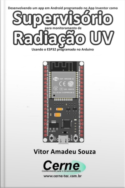 Desenvolvendo Um App Em Android Programado No App Inventor Como Supervisório Para Monitoramento De Radiação Uv Usando O Esp32 Programado No Arduino