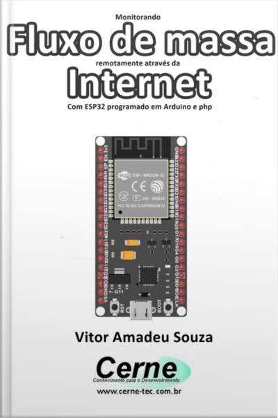 Monitorando Fluxo De Massa Remotamente Através Da Internet Com Esp32 Programado Em Arduino E Php