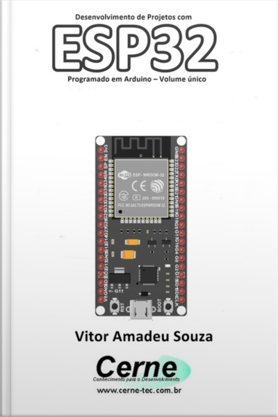 Desenvolvimento De Projetos Com Esp32 Programado Em Arduino – Volume Único