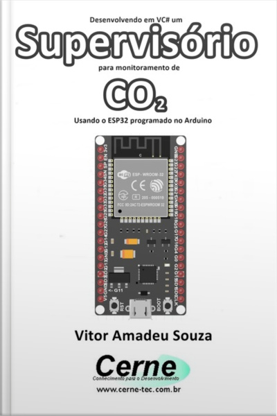 Desenvolvendo Em Vc# Um Supervisório Para Monitoramento De Co2 Usando O Esp32 Programado No Arduino